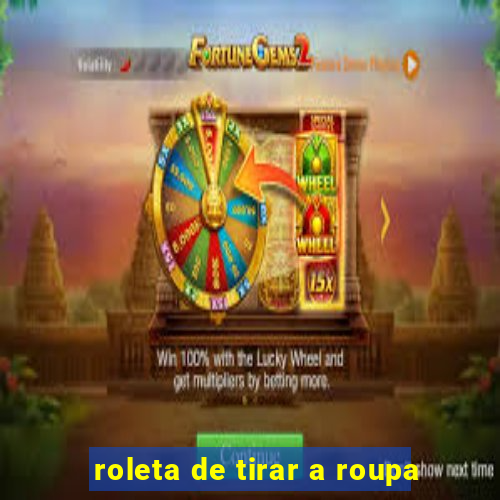 roleta de tirar a roupa